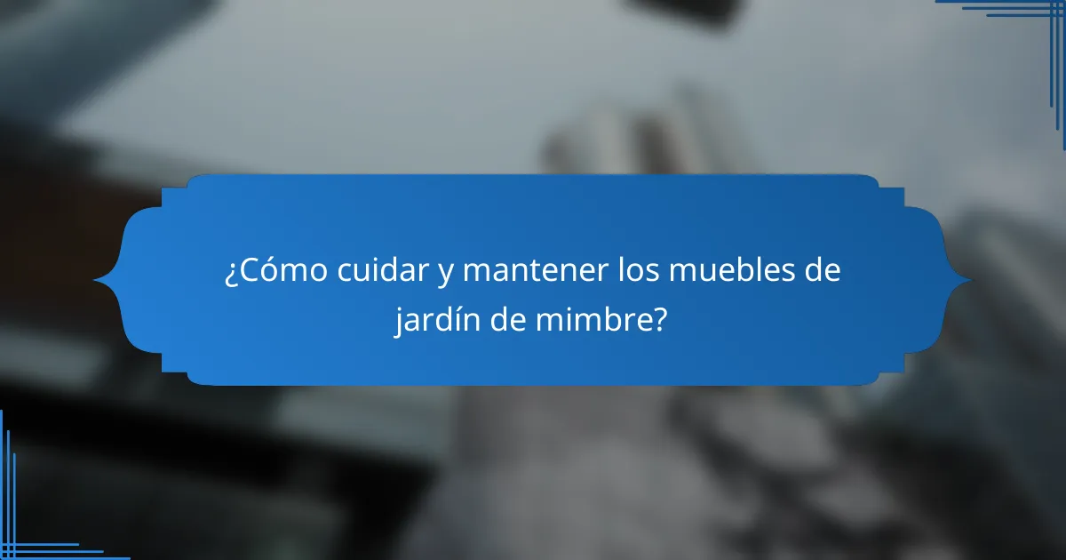 ¿Cómo cuidar y mantener los muebles de jardín de mimbre?