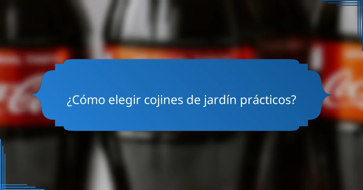 ¿Cómo elegir cojines de jardín prácticos?