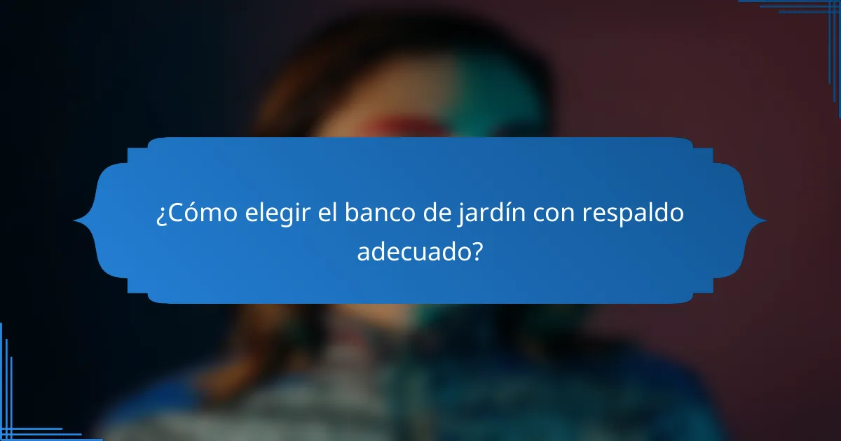 ¿Cómo elegir el banco de jardín con respaldo adecuado?