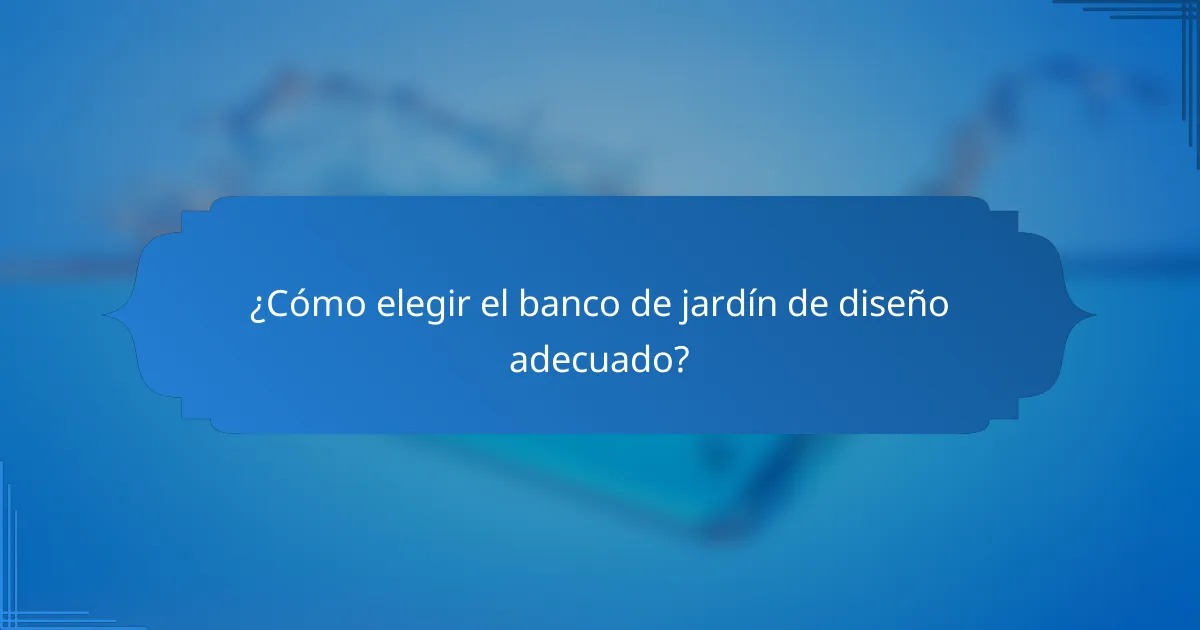 ¿Cómo elegir el banco de jardín de diseño adecuado?