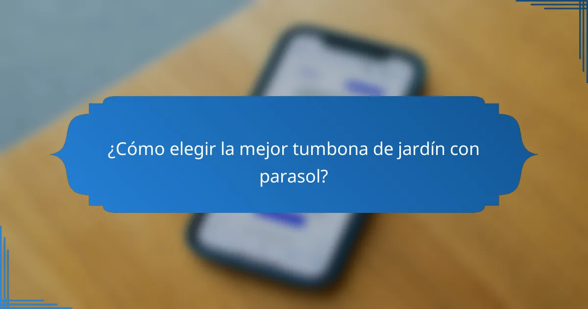 ¿Cómo elegir la mejor tumbona de jardín con parasol?