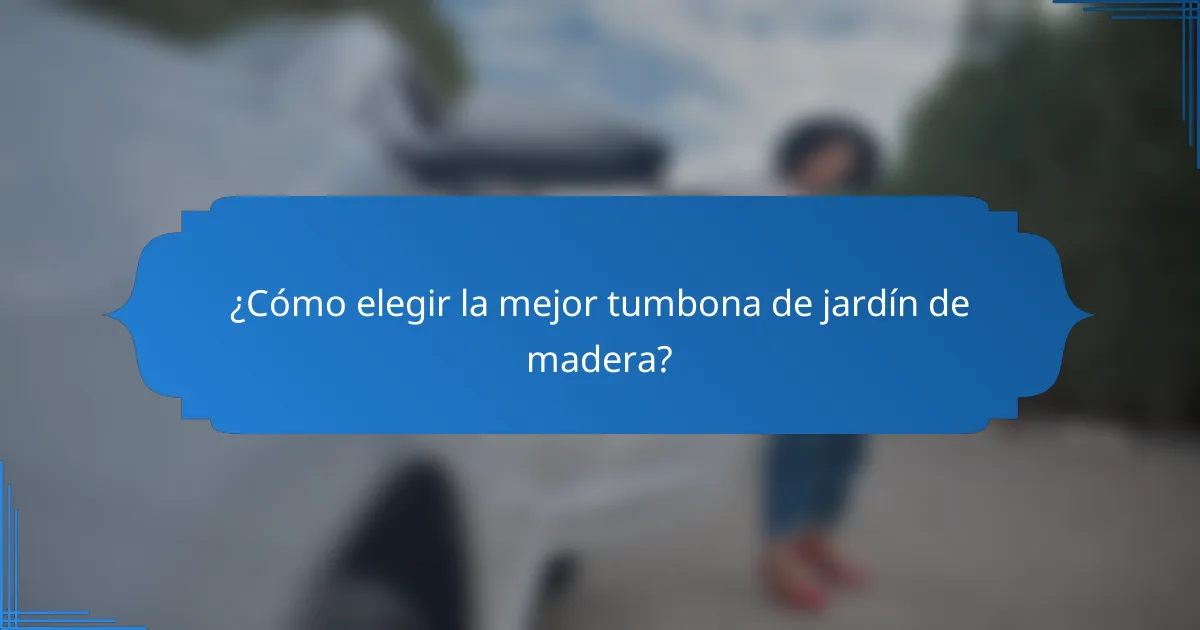 ¿Cómo elegir la mejor tumbona de jardín de madera?