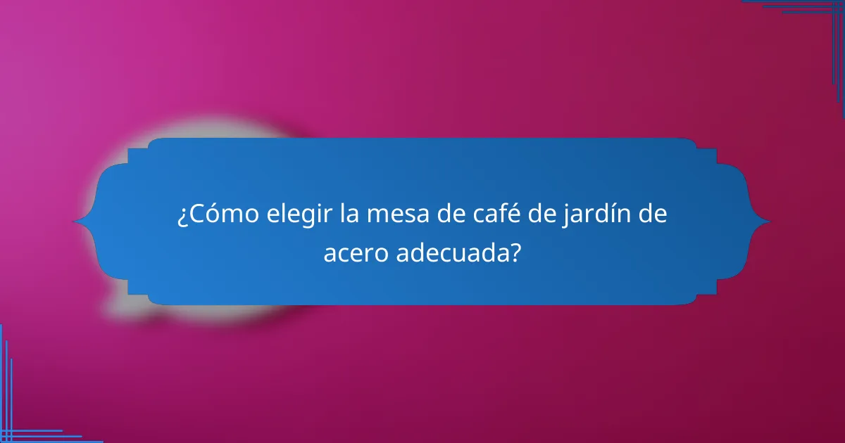 ¿Cómo elegir la mesa de café de jardín de acero adecuada?
