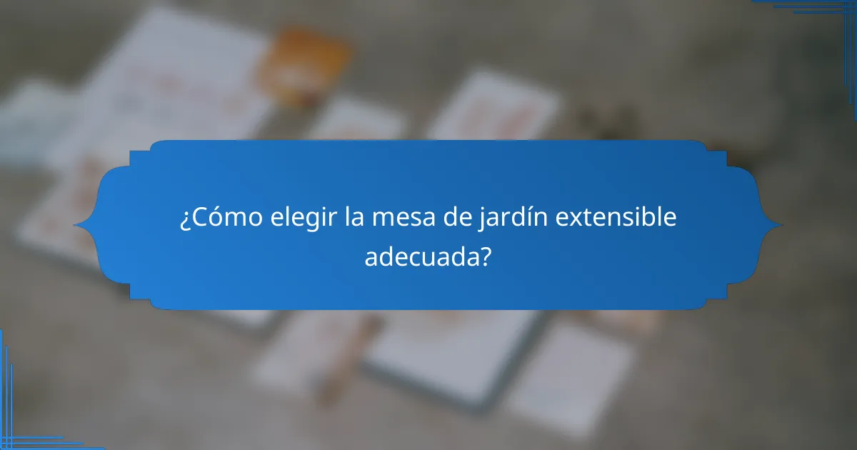 ¿Cómo elegir la mesa de jardín extensible adecuada?