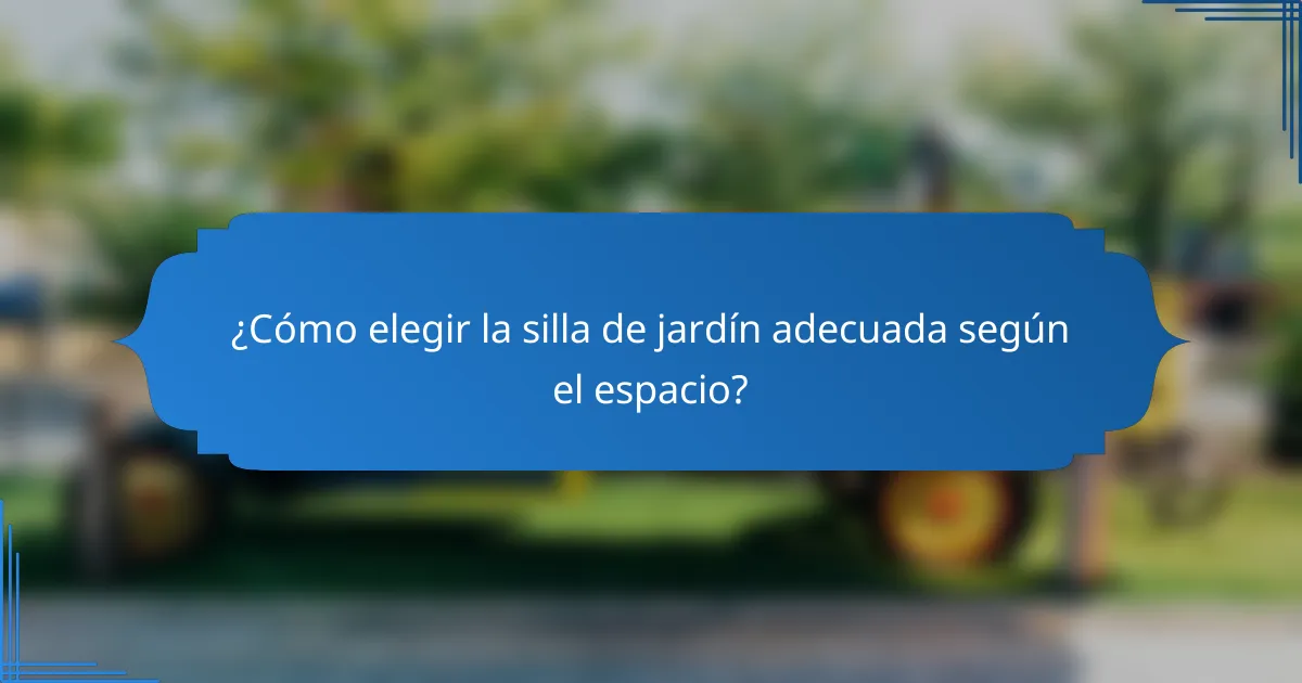¿Cómo elegir la silla de jardín adecuada según el espacio?