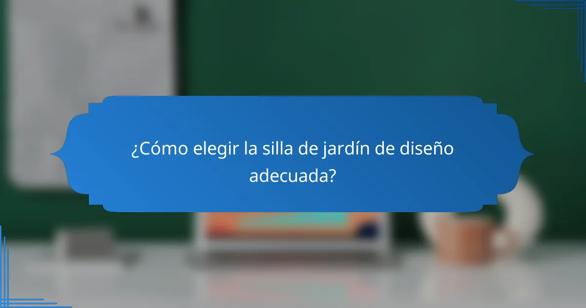 ¿Cómo elegir la silla de jardín de diseño adecuada?