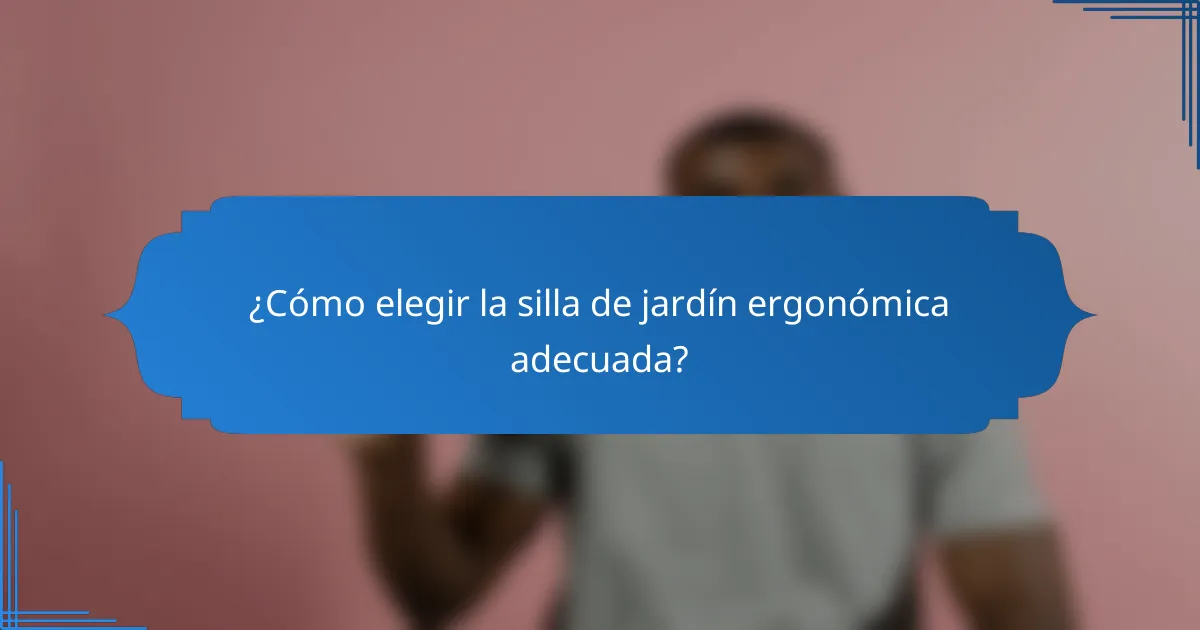 ¿Cómo elegir la silla de jardín ergonómica adecuada?