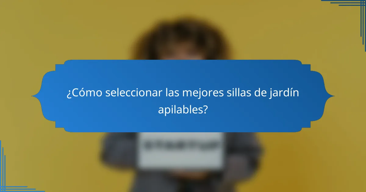 ¿Cómo seleccionar las mejores sillas de jardín apilables?