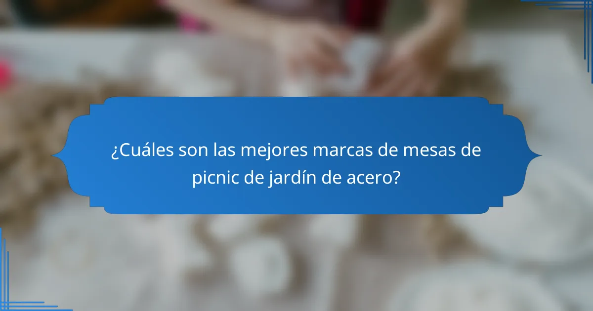 ¿Cuáles son las mejores marcas de mesas de picnic de jardín de acero?