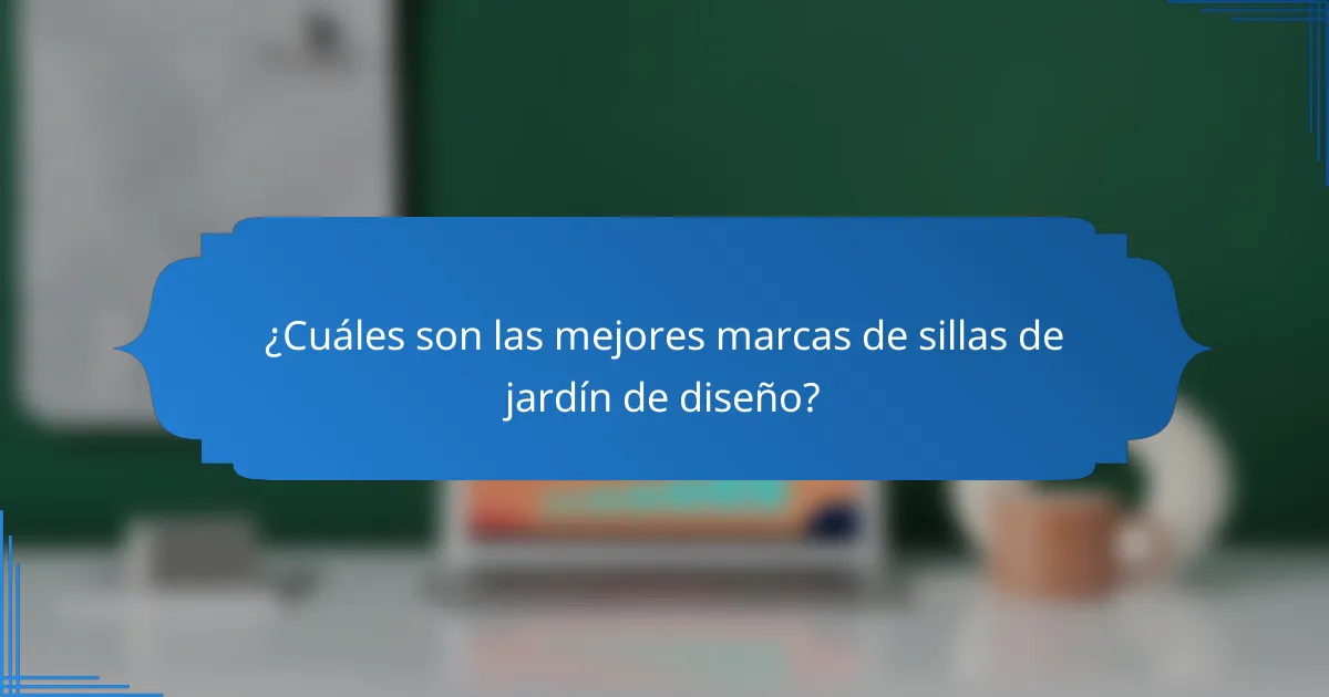 ¿Cuáles son las mejores marcas de sillas de jardín de diseño?