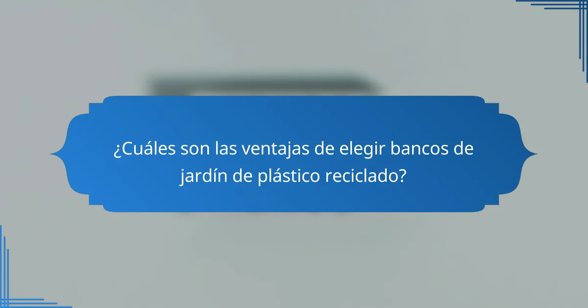 ¿Cuáles son las ventajas de elegir bancos de jardín de plástico reciclado?