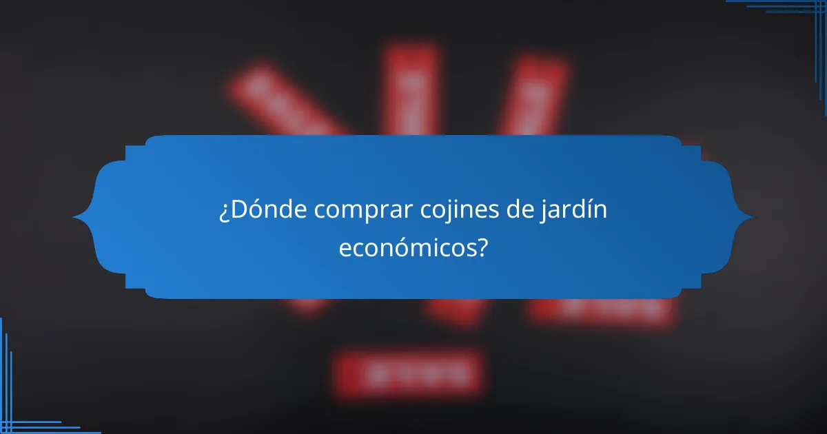 ¿Dónde comprar cojines de jardín económicos?