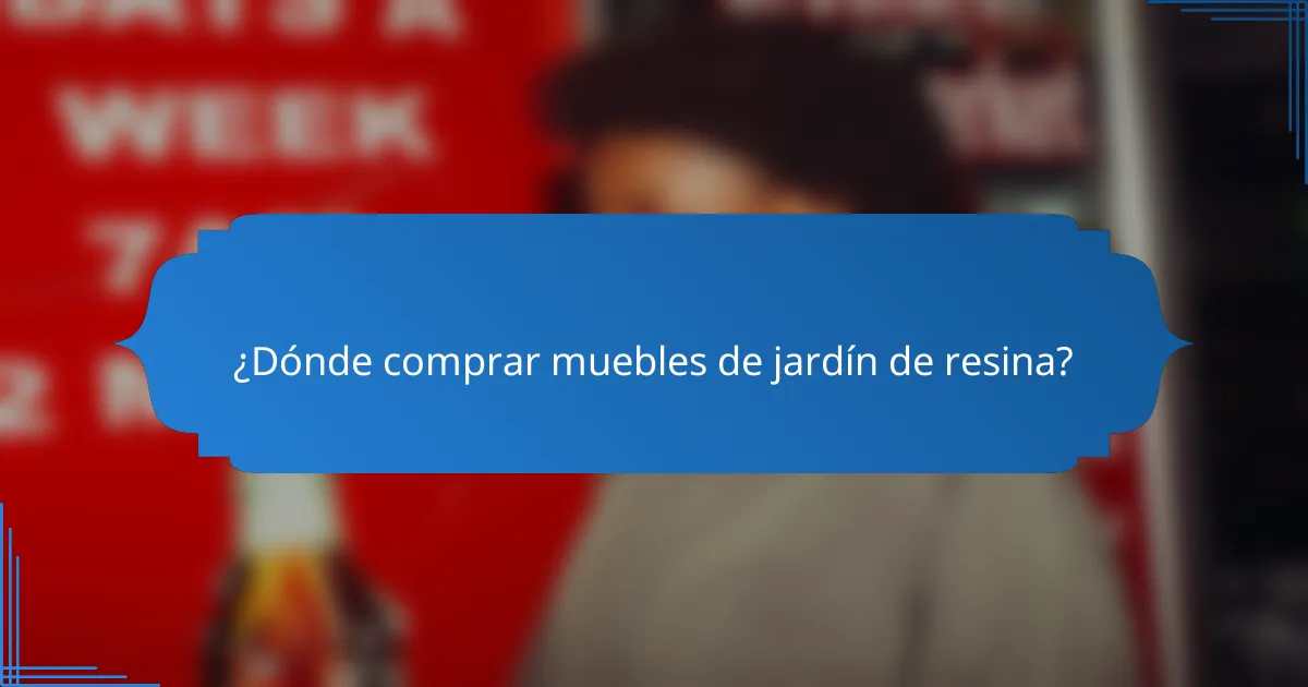 ¿Dónde comprar muebles de jardín de resina?