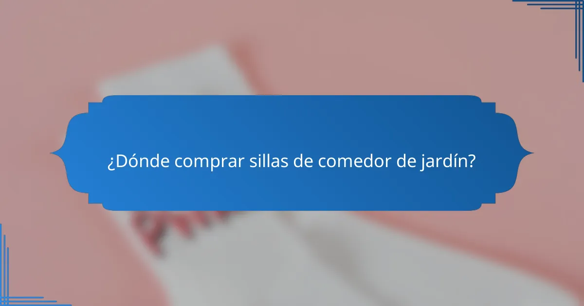 ¿Dónde comprar sillas de comedor de jardín?