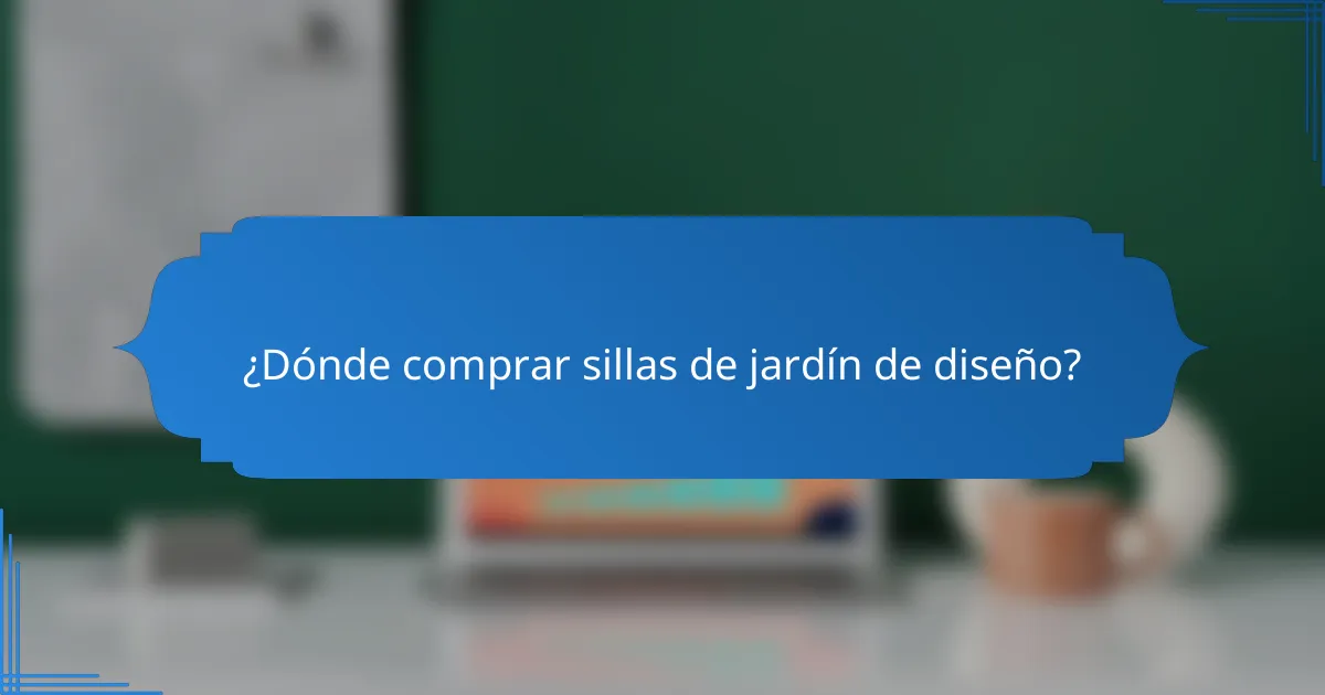 ¿Dónde comprar sillas de jardín de diseño?