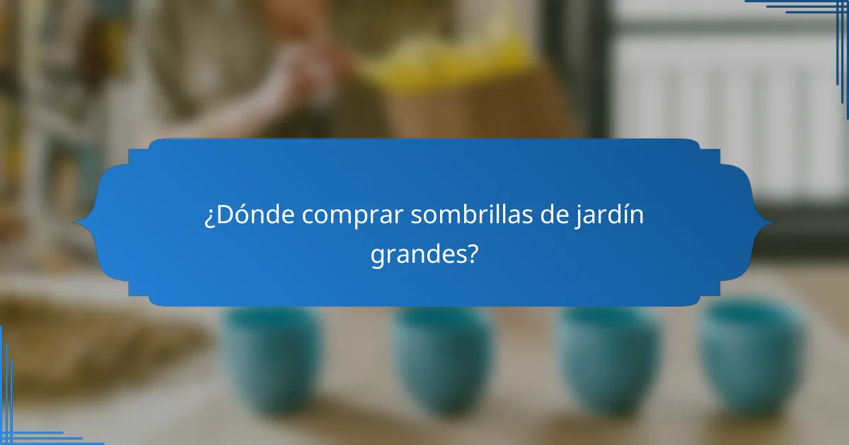 ¿Dónde comprar sombrillas de jardín grandes?