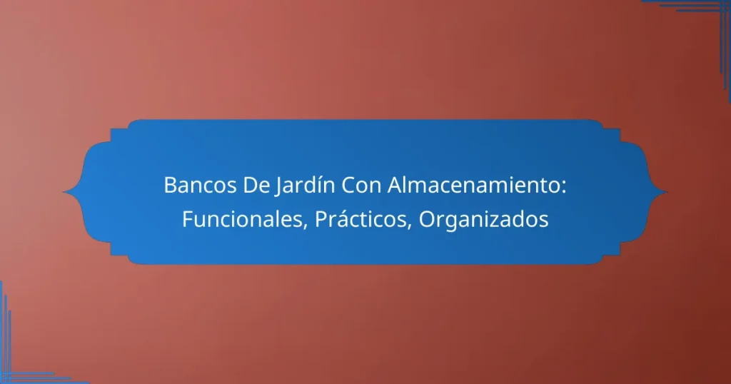 Bancos De Jardín Con Almacenamiento: Funcionales, Prácticos, Organizados