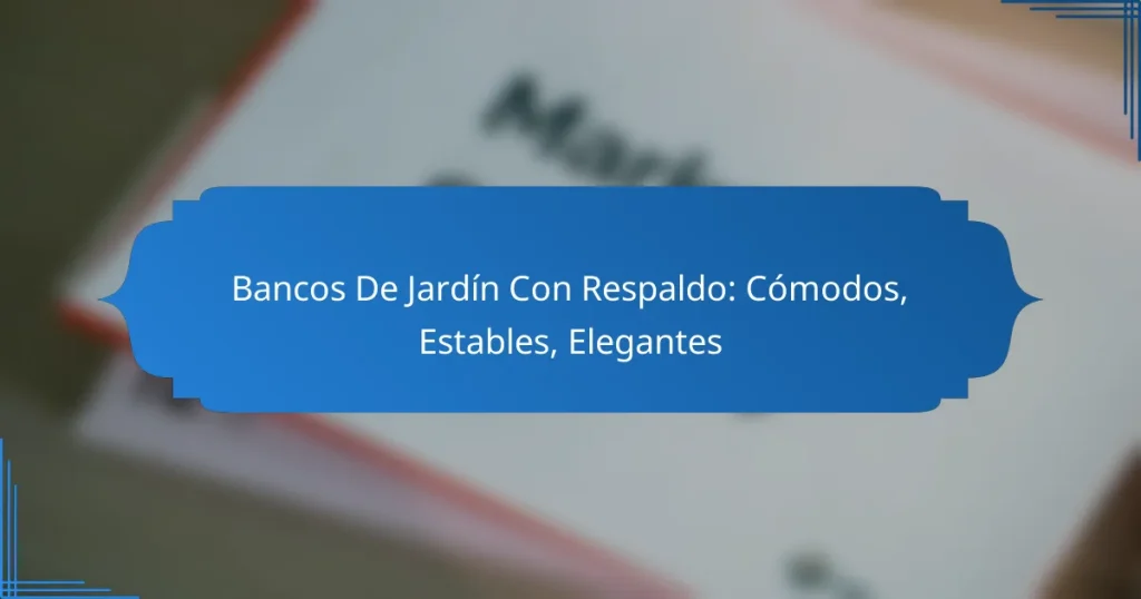 Bancos De Jardín Con Respaldo: Cómodos, Estables, Elegantes