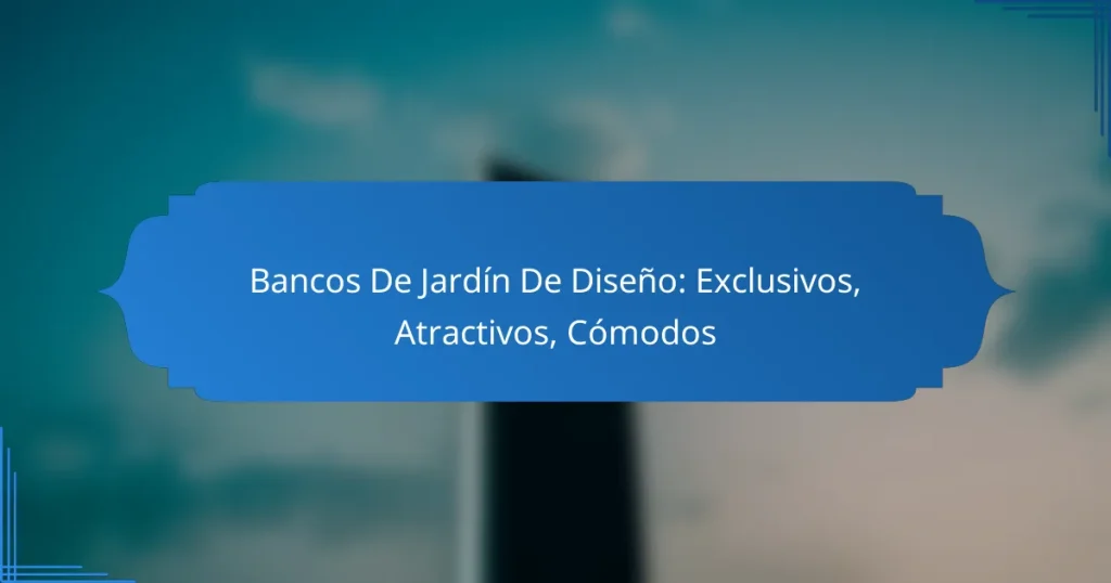Bancos De Jardín De Diseño: Exclusivos, Atractivos, Cómodos