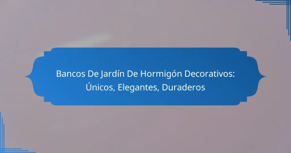 Bancos De Jardín De Hormigón Decorativos: Únicos, Elegantes, Duraderos