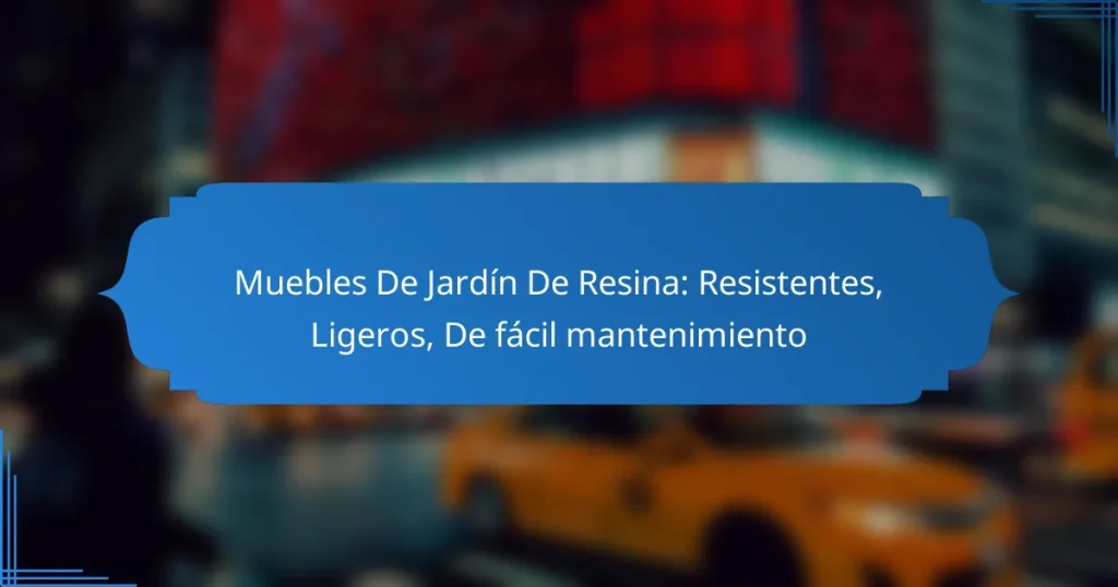 Muebles De Jardín De Resina: Resistentes, Ligeros, De fácil mantenimiento