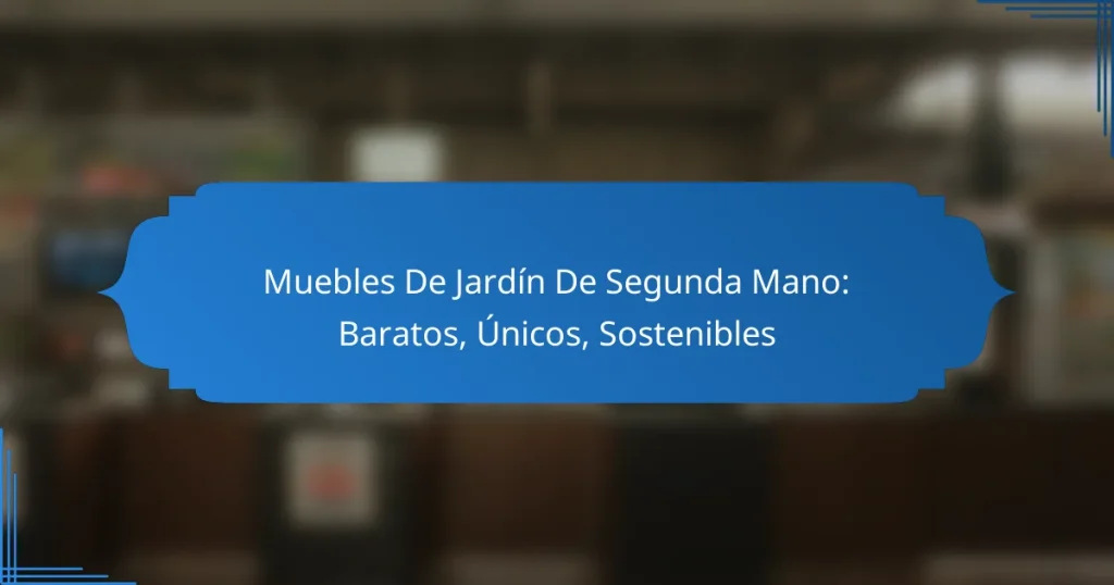 Muebles De Jardín De Segunda Mano: Baratos, Únicos, Sostenibles