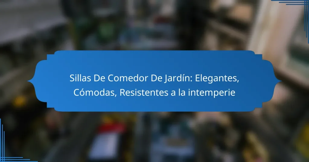 Sillas De Comedor De Jardín: Elegantes, Cómodas, Resistentes a la intemperie