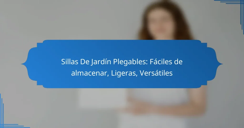 Sillas De Jardín Plegables: Fáciles de almacenar, Ligeras, Versátiles