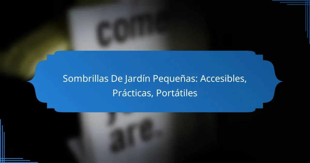 Sombrillas De Jardín Pequeñas: Accesibles, Prácticas, Portátiles