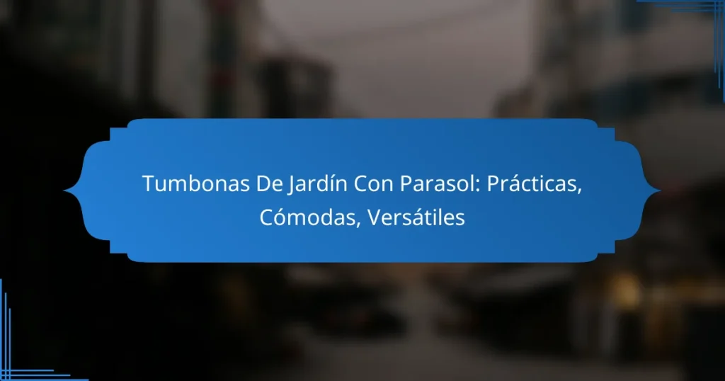 Tumbonas De Jardín Con Parasol: Prácticas, Cómodas, Versátiles