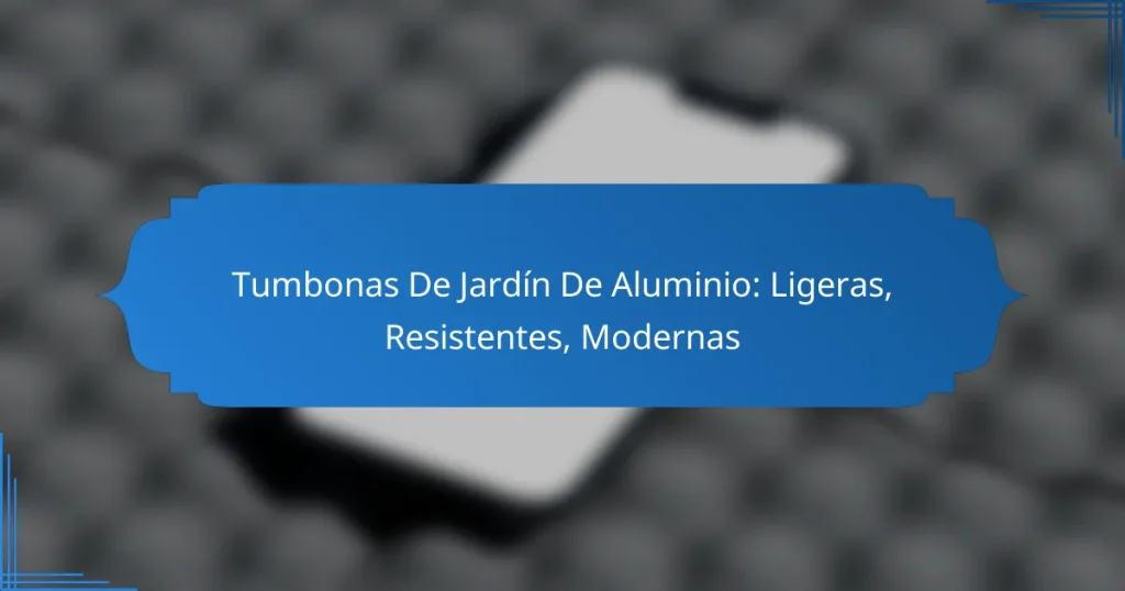 Tumbonas De Jardín De Aluminio: Ligeras, Resistentes, Modernas