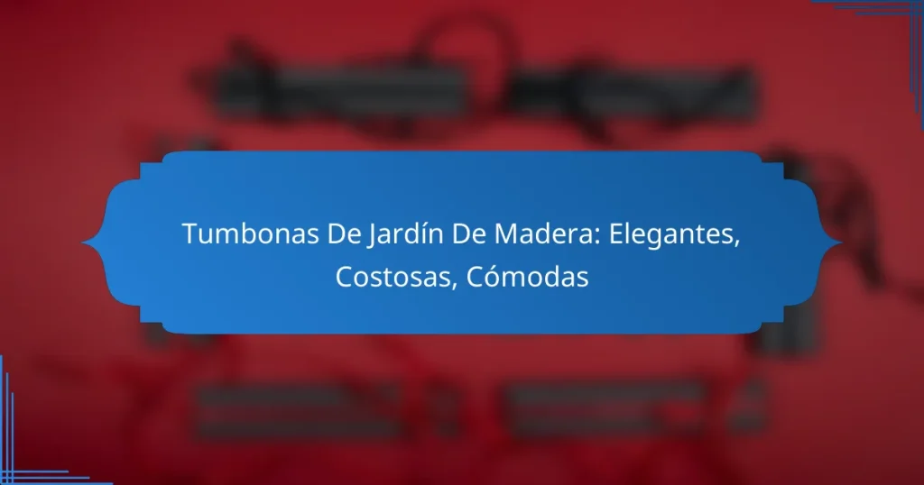 Tumbonas De Jardín De Madera: Elegantes, Costosas, Cómodas
