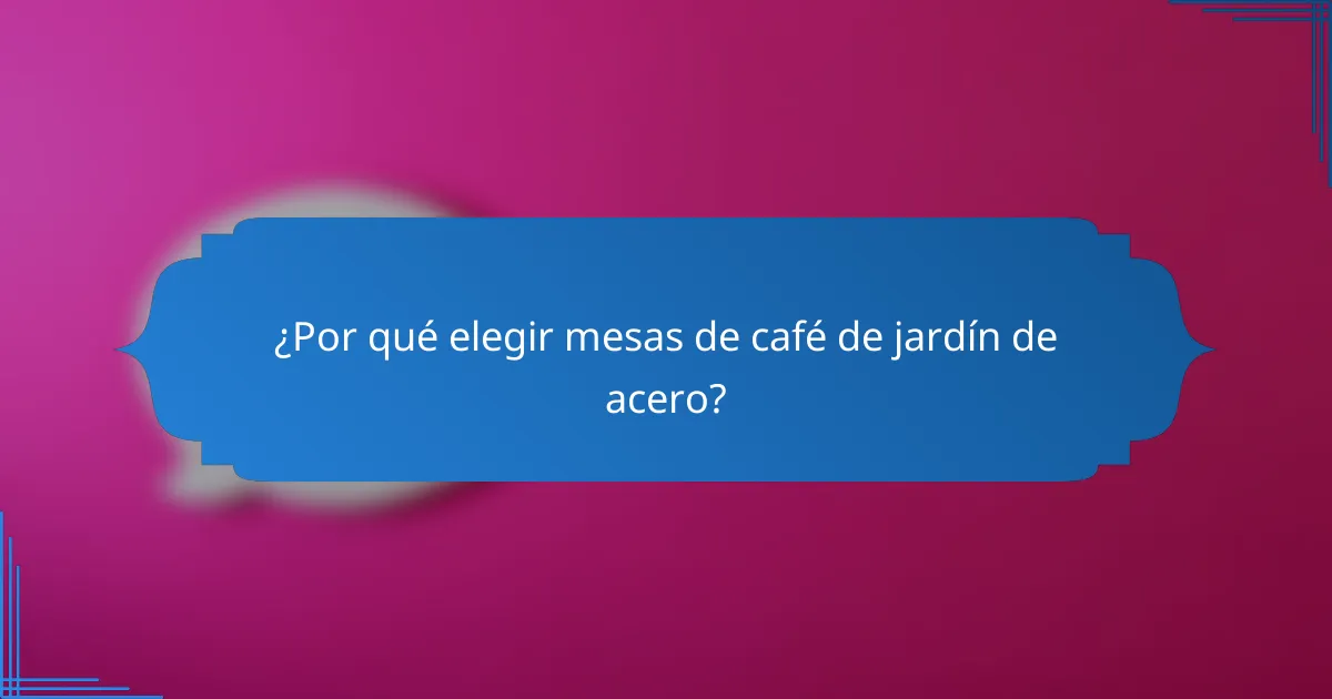 ¿Por qué elegir mesas de café de jardín de acero?