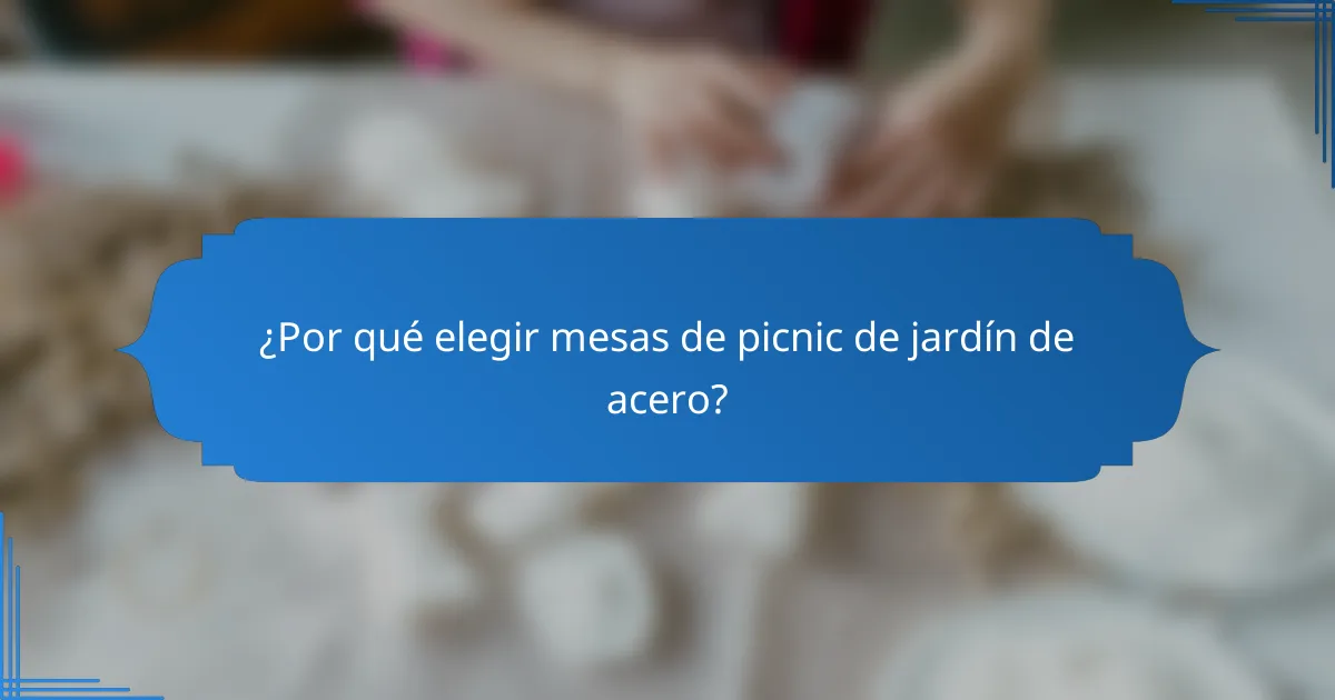 ¿Por qué elegir mesas de picnic de jardín de acero?