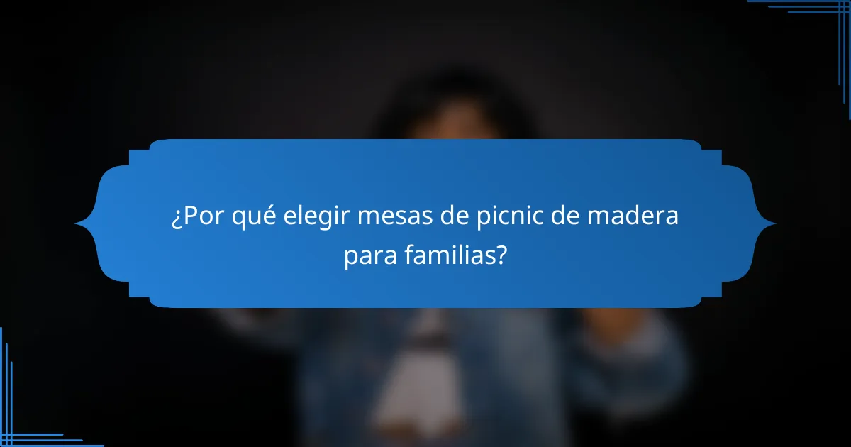 ¿Por qué elegir mesas de picnic de madera para familias?