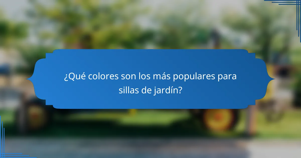 ¿Qué colores son los más populares para sillas de jardín?