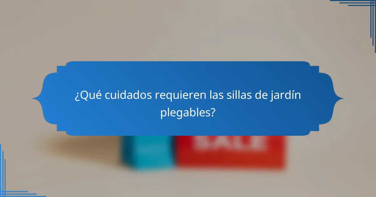 ¿Qué cuidados requieren las sillas de jardín plegables?