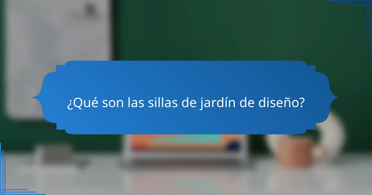 ¿Qué son las sillas de jardín de diseño?