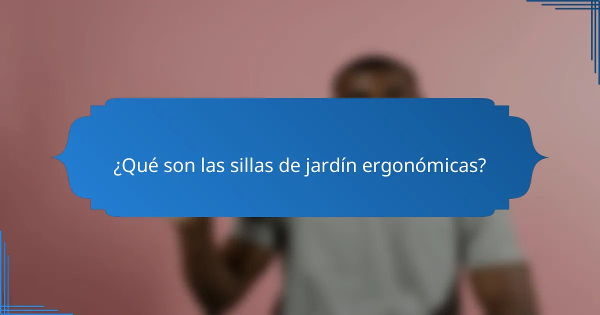 ¿Qué son las sillas de jardín ergonómicas?