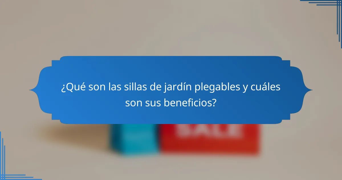 ¿Qué son las sillas de jardín plegables y cuáles son sus beneficios?