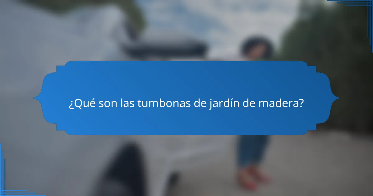 ¿Qué son las tumbonas de jardín de madera?