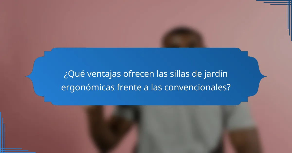 ¿Qué ventajas ofrecen las sillas de jardín ergonómicas frente a las convencionales?